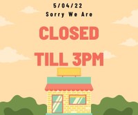 Closed Till 3 PM