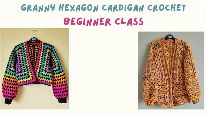 Granny Hexagon Cardigan Crochet Beginner Class