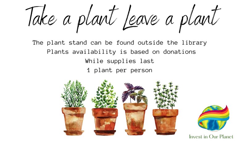 The plant stand can be found outside the library  Plants availability is based on donations While supplies last  1 plant per person 